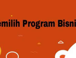 Panduan Lengkap Memilih Program Bisnis yang Tepat untuk Karir Gemilang