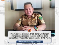 BPBD Bengkulu Tengah Ajukan Proposal Bantuan Logistik dan Rekonstruksi ke BNPB Pusat