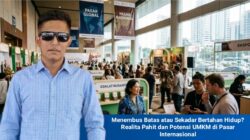 Menembus Batas atau Sekadar Bertahan Hidup? Realita Pahit dan Potensi UMKM di Pasar Internasional