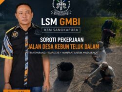 LSM GMBI Soroti Proyek Jalan Desa Senilai Rp100 Juta di Desa Kebun Teluk Dalam